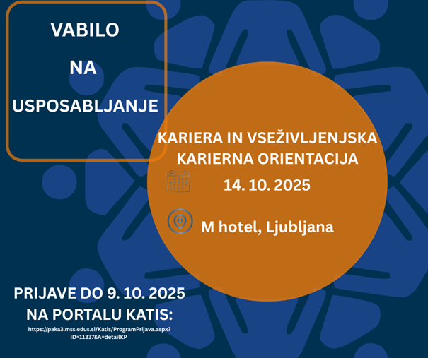 Slika je grafično vabilo na usposabljanje. Na temno modrem ozadju je velik oranžen krog. V zgornjem levem kotu je napisano v belem okvirju: "Vabilo na usposabljanje". Na oranžnem krogu piše: "Kariera in vseživljenjska karierna orientacija 14. 10. 2025 M hotel, Ljubljana". Ob datumu je ikona koledarja, ob lokaciji ikona zemljevida. Na spodnjem delu slike je napisano: "Prijave do 9. 10. 2025 na portalu Katis:" in spodaj povezava: https://paka3.mss.edus.si/Katis/ProgramPrijava.aspx?ID=11337&detail=KP