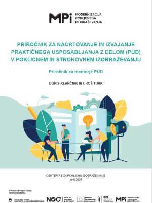 Naslovnica gradiva Priročnik za načrtovanje in izvajanje praktičnega usposabljanja z delom (PUD) v poklicnem in strokovnem izobraževanju – Priročnik za mentorje PUD